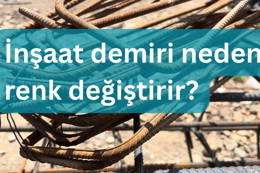 İnşaat demiri neden renk değiştirir?