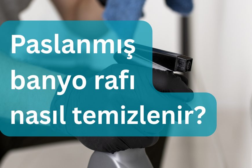 Paslanmış banyo rafı nasıl temizlenir?